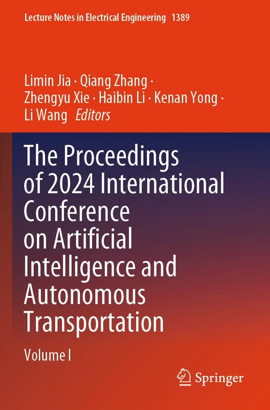 The Proceedings of 2024 International Conference on Artificial Intelligence and Autonomous Transportation: Volume I (Lecture Notes in Electrical Engineering, 1389)