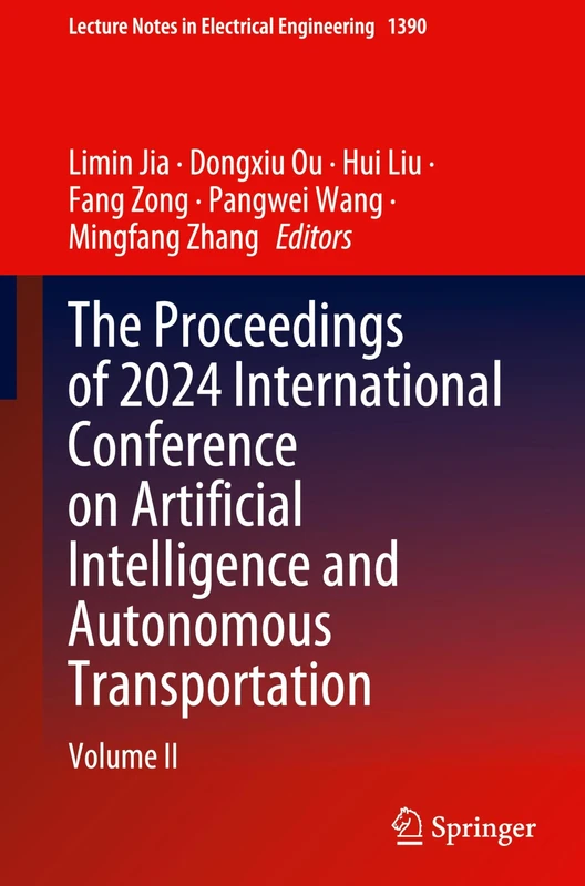 The Proceedings of 2024 International Conference on Artificial Intelligence and Autonomous Transportation: Volume II: 1390 (Lecture Notes in Electrical Engineering, 1390)