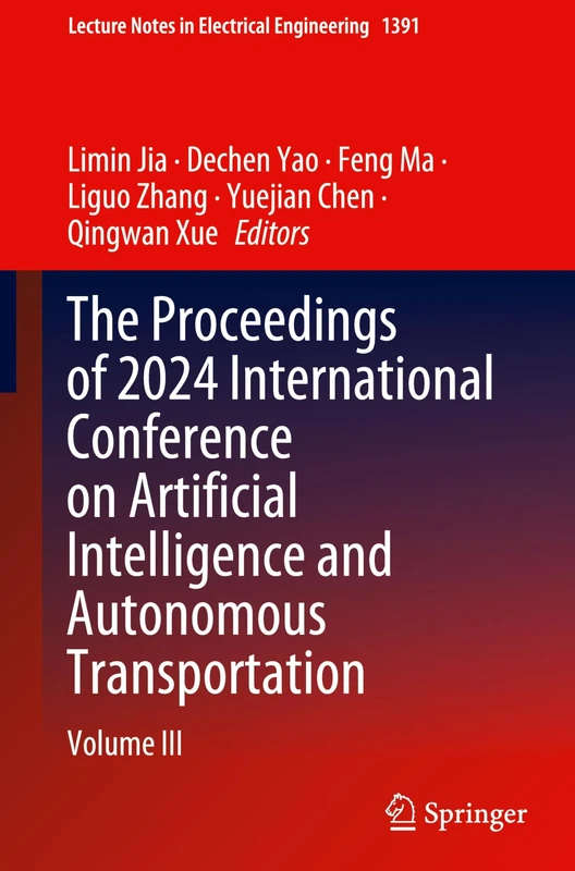 The Proceedings of 2024 International Conference on Artificial Intelligence and Autonomous Transportation: Volume III: 1391 (Lecture Notes in Electrical Engineering, 1391)