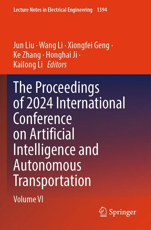 The Proceedings of 2024 International Conference on Artificial Intelligence and Autonomous Transportation: Volume VI (Lecture Notes in Electrical Engineering, 1394)