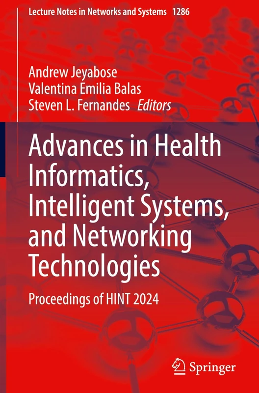 Advances in Health Informatics, Intelligent Systems, and Networking Technologies: Proceedings of HINT 2024: 1286 (Lecture Notes in Networks and Systems, 1286)