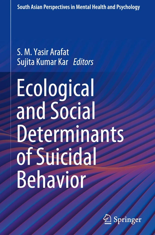 Ecological and Social Determinants of Suicidal Behavior (South Asian Perspectives in Mental Health and Psychology)