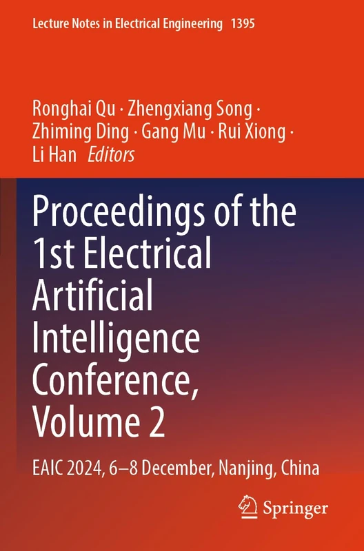 Proceedings of the 1st Electrical Artificial Intelligence Conference, Volume 2: EAIC 2024, 6-8 December, Nanjing, China (Lecture Notes in Electrical Engineering, 1395)