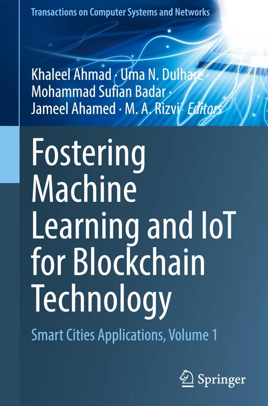 Fostering Machine Learning and IoT for Blockchain Technology: Smart Cities Applications, Volume 1 (Transactions on Computer Systems and Networks)