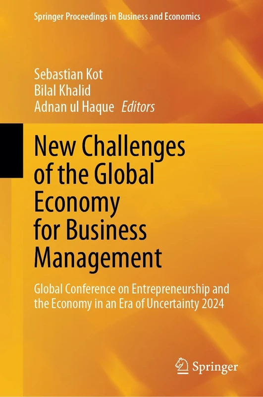 New Challenges of the Global Economy for Business Management: Global Conference on Entrepreneurship and the Economy in an Era of Uncertainty 2024 (Springer Proceedings in Business and Economics)