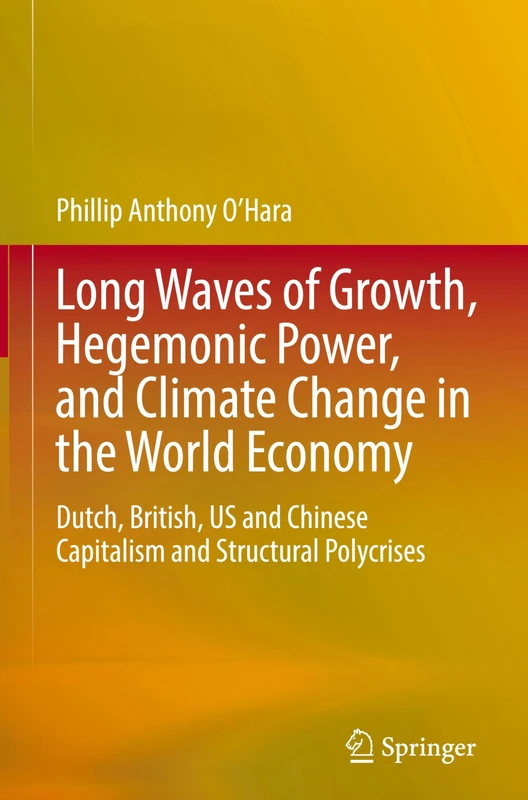 Long Waves of Growth, Hegemonic Power, and Climate Change in the World Economy: Dutch, British, US and Chinese Capitalism and Structural Polycrises