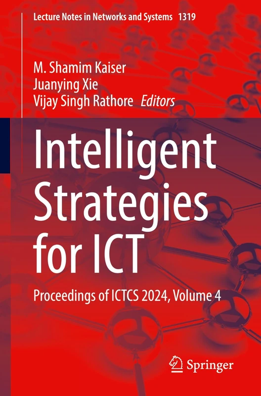 Intelligent Strategies for ICT: Proceedings of ICTCS 2024, Volume 4: 1319 (Lecture Notes in Networks and Systems, 1319)