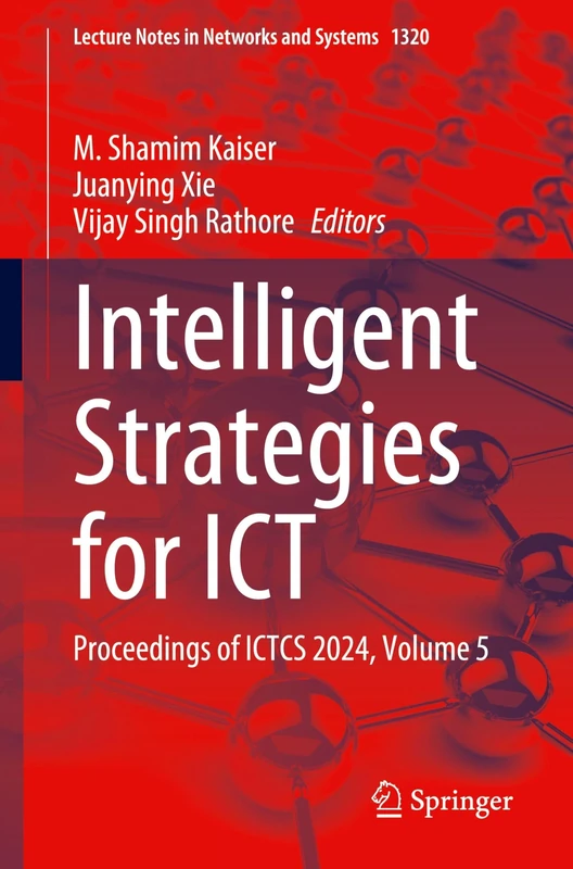 Intelligent Strategies for ICT: Proceedings of ICTCS 2024, Volume 5: 1320 (Lecture Notes in Networks and Systems, 1320)