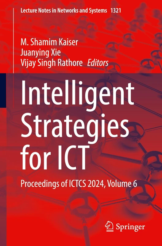 Intelligent Strategies for ICT: Proceedings of ICTCS 2024, Volume 6: 1321 (Lecture Notes in Networks and Systems, 1321)