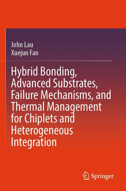 Hybrid Bonding, Advanced Substrates, Failure Mechanisms, and Thermal Management for Chiplets and Heterogeneous Integration