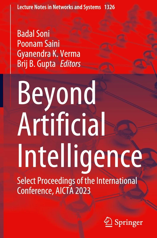 Beyond Artificial Intelligence: Select Proceedings of the International Conference, AICTA 2023: 1326 (Lecture Notes in Networks and Systems, 1326)