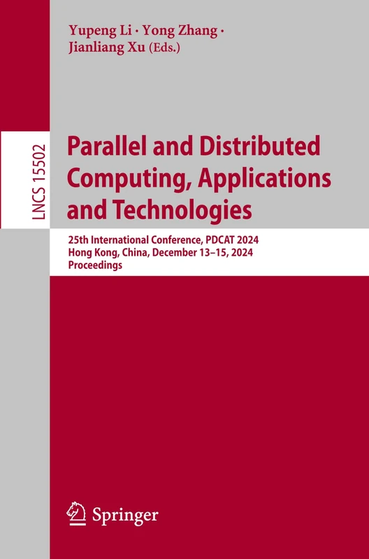 Parallel and Distributed Computing, Applications and Technologies: 25th International Conference, PDCAT 2024, Hong Kong, China, December 13–15, 2024, ... (Lecture Notes in Computer Science, 15502)