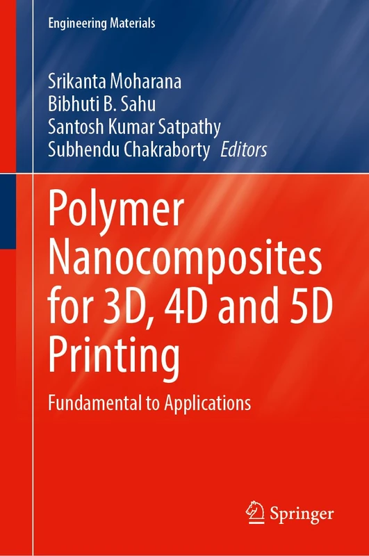 Polymer Nanocomposites for 3D, 4D and 5D Printing: Fundamental to Applications (Engineering Materials)