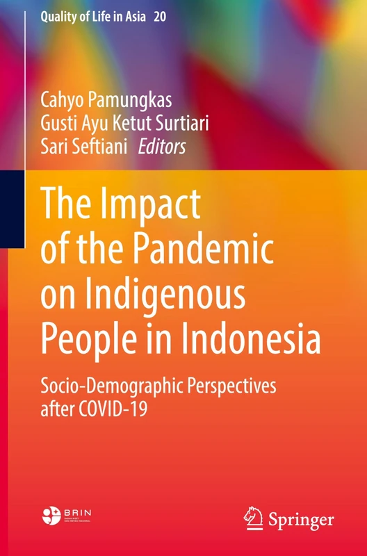 The Impact of the Pandemic on Indigenous People in Indonesia: Socio-Demographic Perspectives after COVID-19: 20 (Quality of Life in Asia, 20)