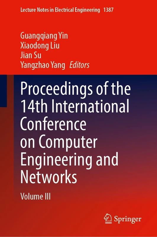 Proceedings of the 14th International Conference on Computer Engineering and Networks: Volume III: 1387 (Lecture Notes in Electrical Engineering, 1387)