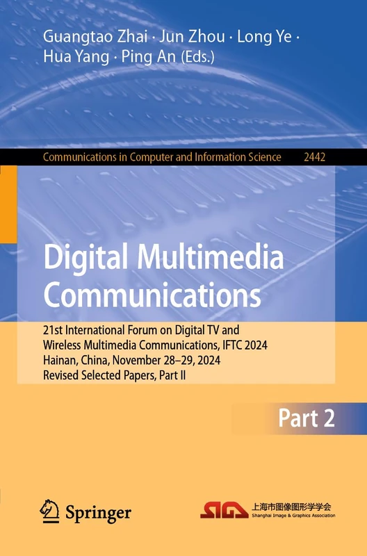 Digital Multimedia Communications: 21st International Forum on Digital TV and Wireless Multimedia Communications, IFTC 2024, Hainan, China, November ... in Computer and Information Science, 2442)