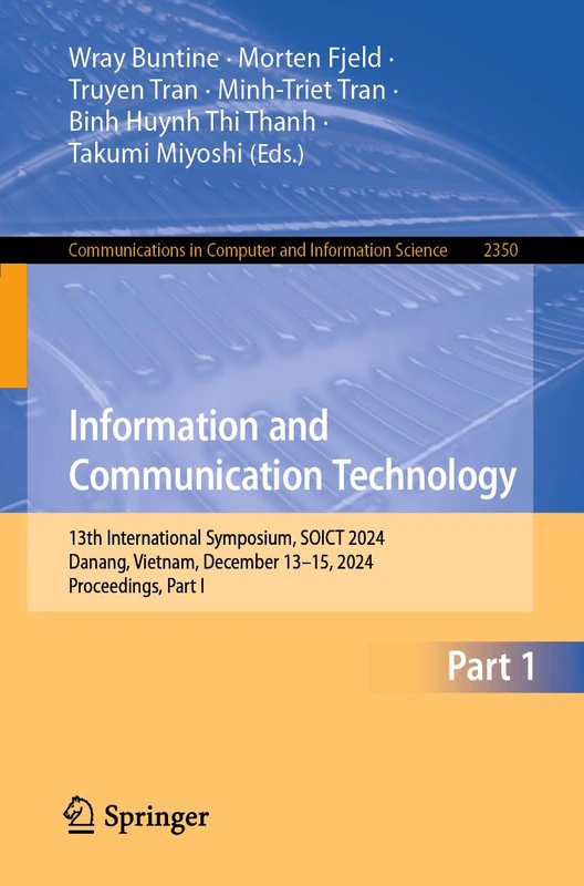 Information and Communication Technology: 13th International Symposium, SOICT 2024, Danang, Vietnam, December 13–15, 2024, Proceedings, Part I: 2350 ... in Computer and Information Science, 2350)