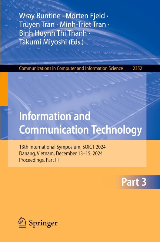 Information and Communication Technology: 13th International Symposium, SOICT 2024, Danang, Vietnam, December 13–15, 2024, Proceedings, Part III: 2352 ... in Computer and Information Science, 2352)