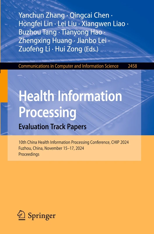 Health Information Processing. Evaluation Track Papers: 10th China Health Information Processing Conference, CHIP 2024, Fuzhou, China, November 15–17, ... in Computer and Information Science, 2458)