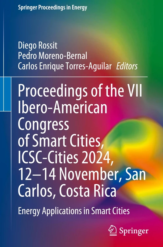 Proceedings of the VII Ibero-American Congress of Smart Cities, ICSC-Cities 2024, 12–14 November, San Carlos, Costa Rica: Energy Applications in Smart Cities (Springer Proceedings in Energy)