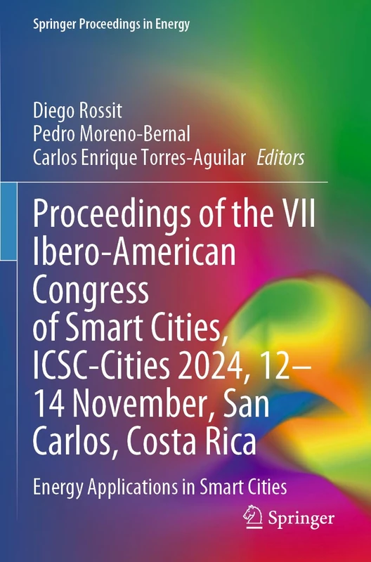 Proceedings of the VII Ibero-American Congress of Smart Cities, ICSC-Cities 2024, 12–14 November, San Carlos, Costa Rica: Energy Applications in Smart Cities (Springer Proceedings in Energy)