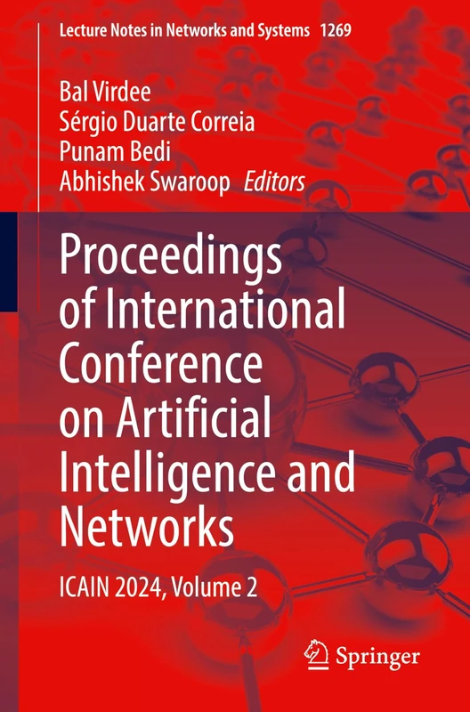 Proceedings of International Conference on Artificial Intelligence and Networks: ICAIN 2024, Volume 2: 1269 (Lecture Notes in Networks and Systems, 1269)