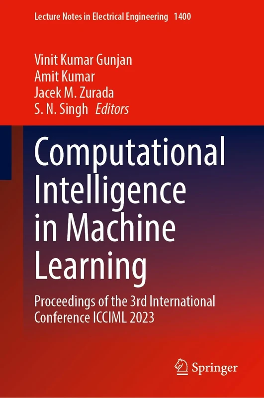 Computational Intelligence in Machine Learning: Proceedings of the 3rd International Conference ICCIML 2023: 1400 (Lecture Notes in Electrical Engineering, 1400)