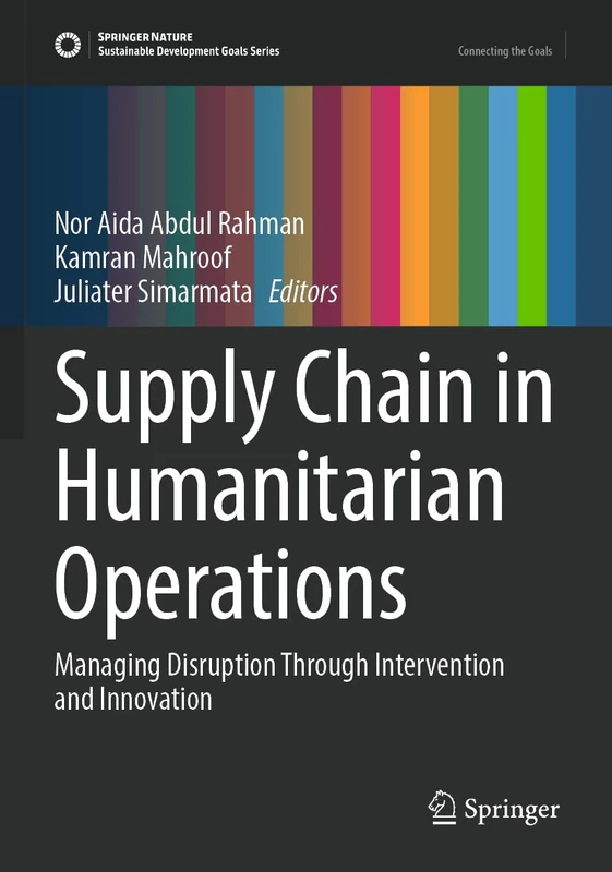 Supply Chain in Humanitarian Operations: Managing Disruption Through Intervention and Innovation (Sustainable Development Goals Series)