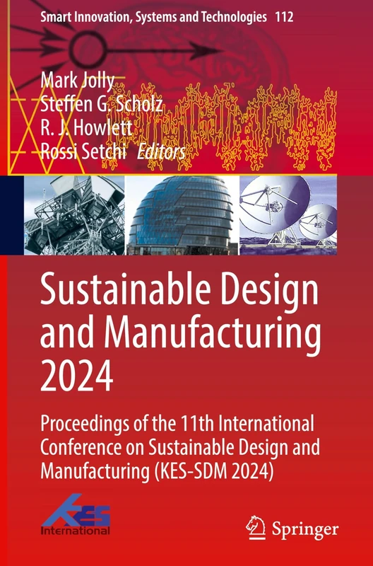 Sustainable Design and Manufacturing 2024: Proceedings of the 11th International Conference on Sustainable Design and Manufacturing (KES-SDM 2024): ... Innovation, Systems and Technologies, 112)