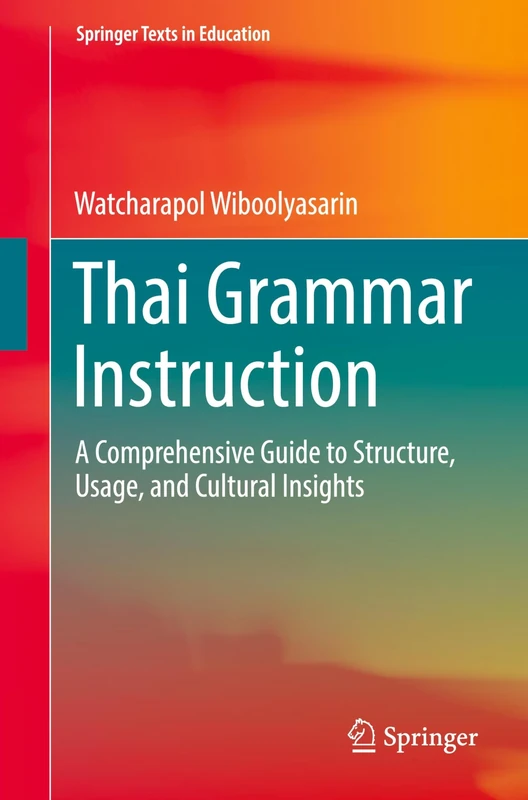 Thai Grammar Instruction: A Comprehensive Guide to Structure, Usage, and Cultural Insights (Springer Texts in Education)