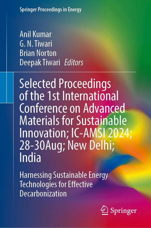 Selected Proceedings of the 1st International Conference on Advanced Materials for Sustainable Innovation; IC-AMSI 2024; 28–30 August; New Delhi; ... (Springer Proceedings in Energy)