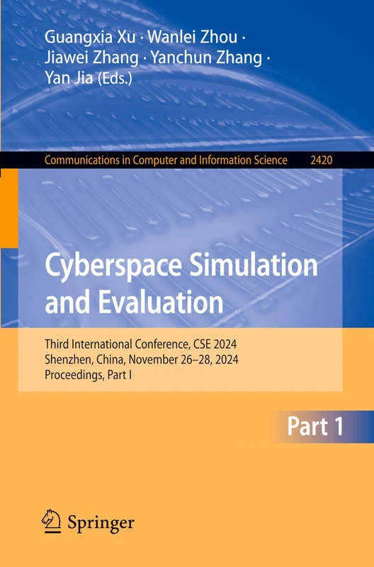 Cyberspace Simulation and Evaluation: Third International Conference, CSE 2024, Shenzhen, China, November 26–28, 2024, Proceedings, Part I: 2420 ... in Computer and Information Science, 2420)