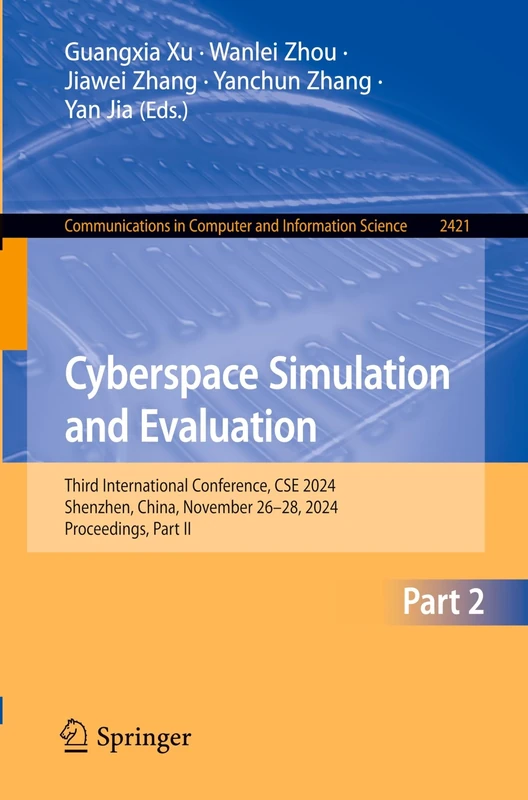 Cyberspace Simulation and Evaluation: Third International Conference, CSE 2024, Shenzhen, China, November 26–28, 2024, Proceedings, Part II: 2421 ... in Computer and Information Science, 2421)