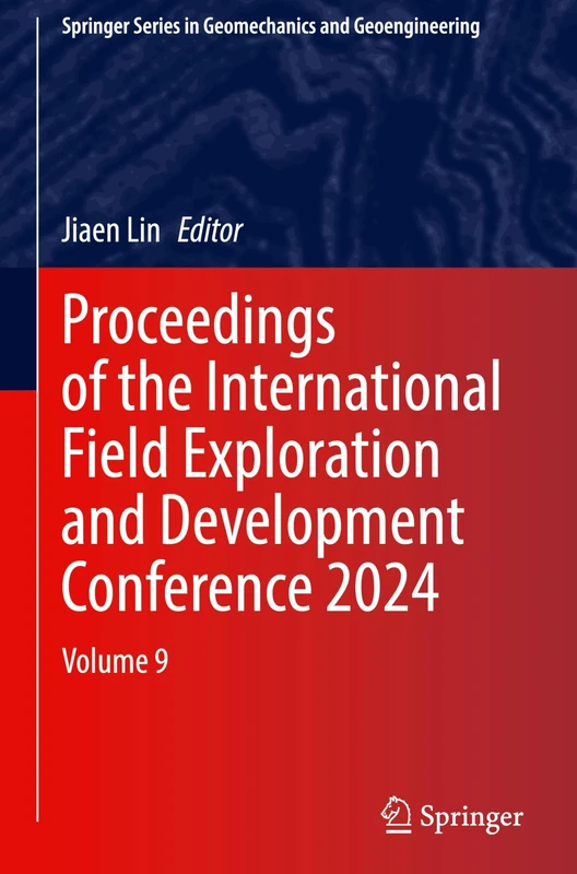 Proceedings of the International Field Exploration and Development Conference 2024: Volume 9 (Springer Series in Geomechanics and Geoengineering)