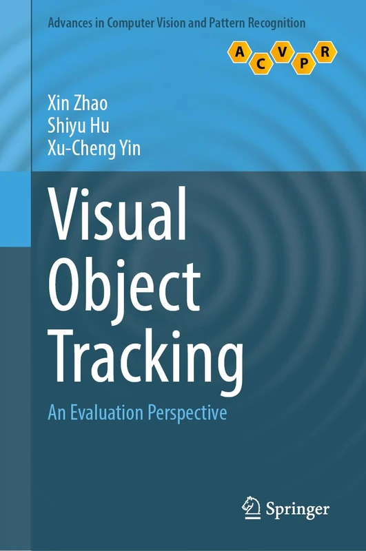 Visual Object Tracking: An Evaluation Perspective (Advances in Computer Vision and Pattern Recognition)