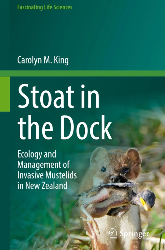 Stoat in the Dock: Ecology and Management of Invasive Mustelids in New Zealand (Fascinating Life Sciences)