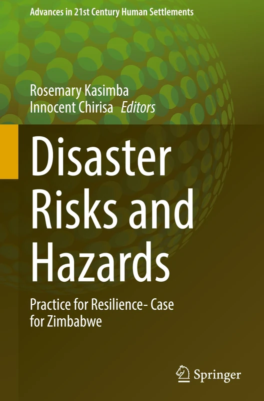 Disaster Risks and Hazards: Practice for Resilience- Case for Zimbabwe (Advances in 21st Century Human Settlements)