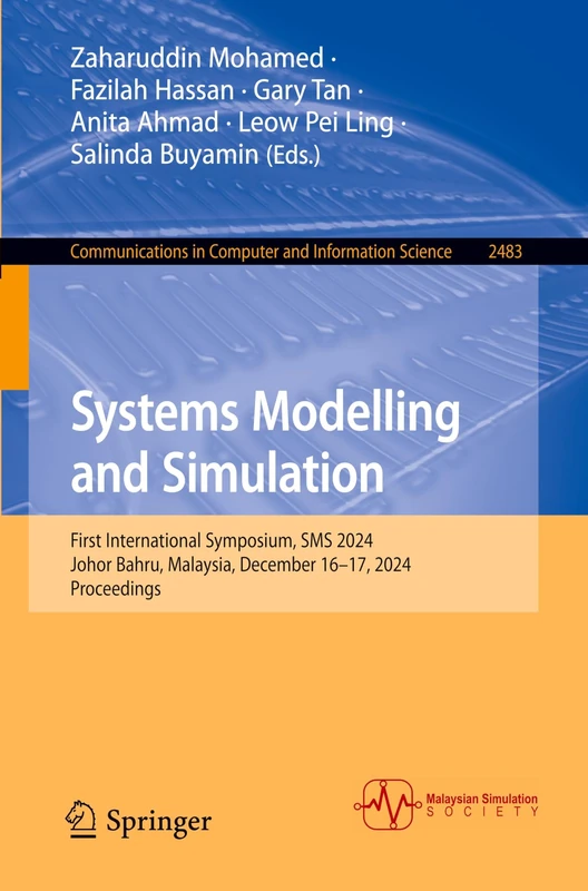 Systems Modelling and Simulation: First International Symposium, SMS 2024, Johor Bahru, Malaysia, December 16–17, 2024, Proceedings: 2483 (Communications in Computer and Information Science, 2483)