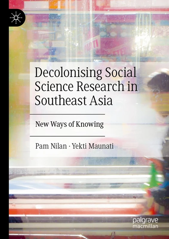 Decolonising Social Science Research in Southeast Asia: New Ways of Knowing