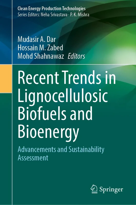 Recent Trends in Lignocellulosic Biofuels and Bioenergy: Advancements and Sustainability Assessment (Clean Energy Production Technologies)