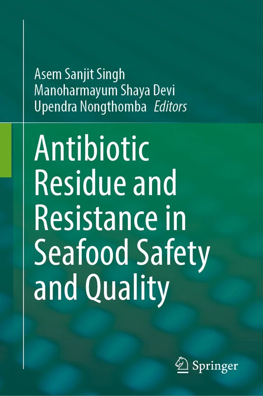 Antibiotic Residue and Resistance in Seafood Safety and Quality