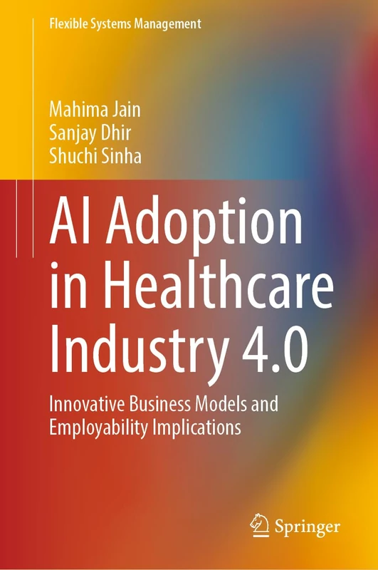 AI Adoption in Healthcare Industry 4.0: Innovative Business Models and Employability Implications (Flexible Systems Management)