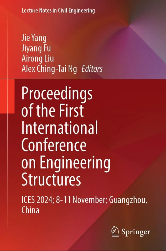 Proceedings of the First International Conference on Engineering Structures: ICES 2024; 8-11 November; Guangzhou, China: 599 (Lecture Notes in Civil Engineering, 599)