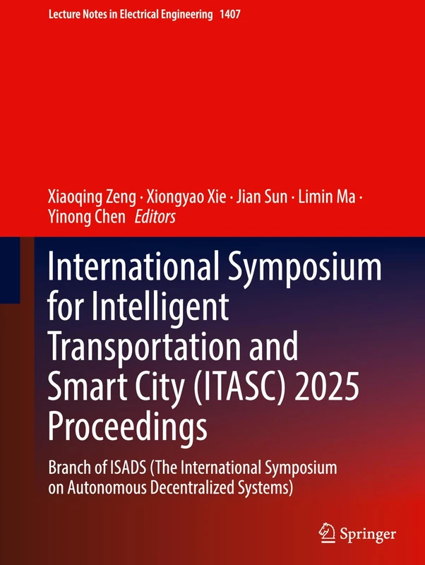 International Symposium for Intelligent Transportation and Smart City (ITASC) 2025 Proceedings: Branch of ISADS (The International Symposium on ... Notes in Electrical Engineering, 1407)