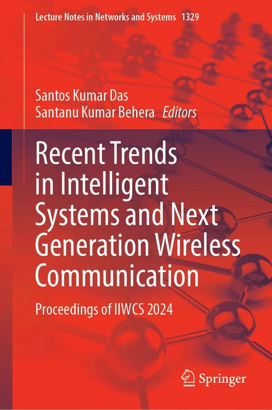 Recent Trends in Intelligent Systems and Next Generation Wireless Communication: Proceedings of IIWCS 2024: 1329 (Lecture Notes in Networks and Systems, 1329)