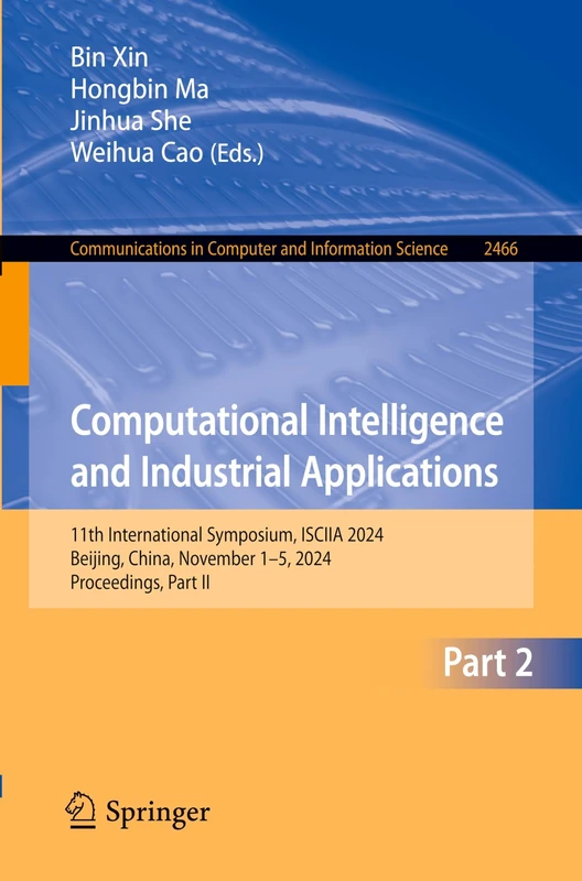 Computational Intelligence and Industrial Applications: 11th International Symposium, ISCIIA 2024, Beijing, China, November 1–5, 2024, Proceedings, ... in Computer and Information Science, 2466)