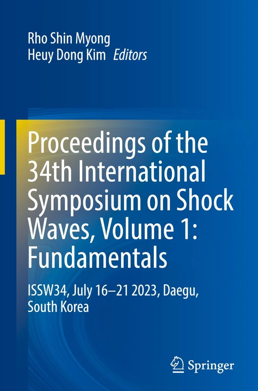 Proceedings of the 34th International Symposium on Shock Waves, Volume 1: Fundamentals: ISSW34, July 16–21 2023, Daegu, South Korea