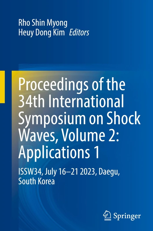 Proceedings of the 34th International Symposium on Shock Waves, Volume 2: Applications 1: ISSW34, July 16–21 2023, Daegu, South Korea