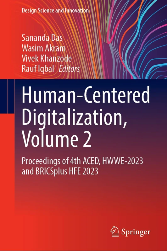 Human-Centered Digitalization, Volume 2: Proceedings of 4th ACED, HWWE-2023 and BRICSplus HFE 2023 (Design Science and Innovation)
