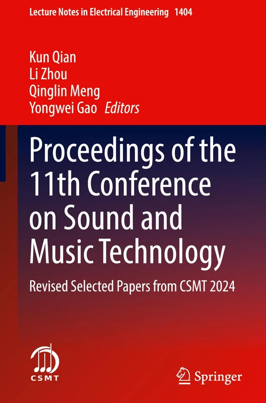 Proceedings of the 11th Conference on Sound and Music Technology: Revised Selected Papers from CSMT 2024: 1404 (Lecture Notes in Electrical Engineering, 1404)